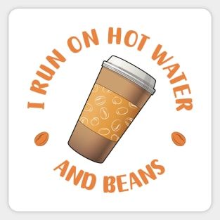 I Run On Hot Water And Beans - Funny Coffee Lover Quote Sticker